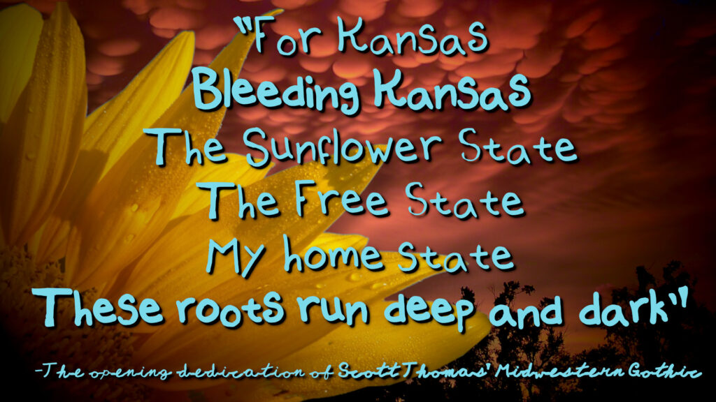 Midwestern Gothic by Scott Thomas book review | Opening dedication/poem over a stock photo image of Kansas tropes says "For Kansas, bleeding Kansas, the sunflower state, the free state, my home state, these roots run deep and dark"