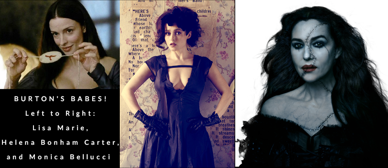 BURTON'S BABES! L to R: Lisa Marie in Sleepy Hollow, GF 1993-2001; Helena Bonham Carter in Dark Shadows (promo pic), GF 2001-2014; Monica Bellucci in Beetlejuice Beetlejuice, GF 2023-present. | Tim Burton's girlfriends