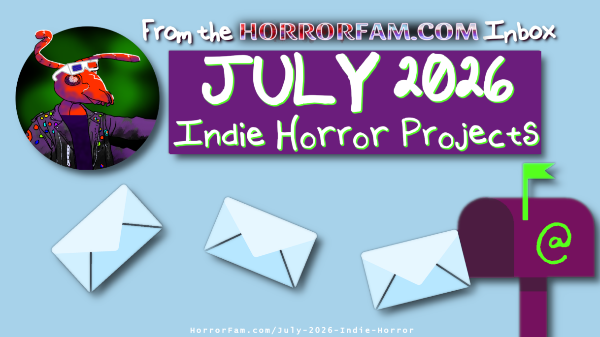 Inbox Roundup: July 2026 Indie Horror Projects July 2026 Indie Horror Submissions