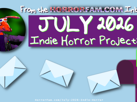 Inbox Roundup: July 2026 Indie Horror Projects July 2026 Indie Horror Submissions